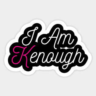 I Am Kenough : Embracing My Authentic Self Sticker